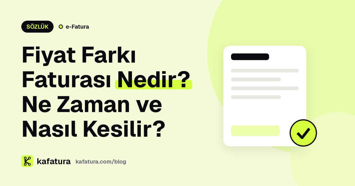 Fiyat Farkı Faturası Nedir? Ne Zaman ve Nasıl Kesilir?