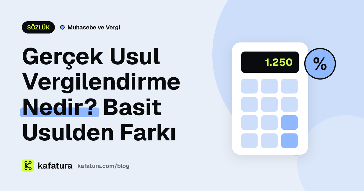 Gerçek Usul Vergilendirme Nedir? Basit Usulden Farkı
